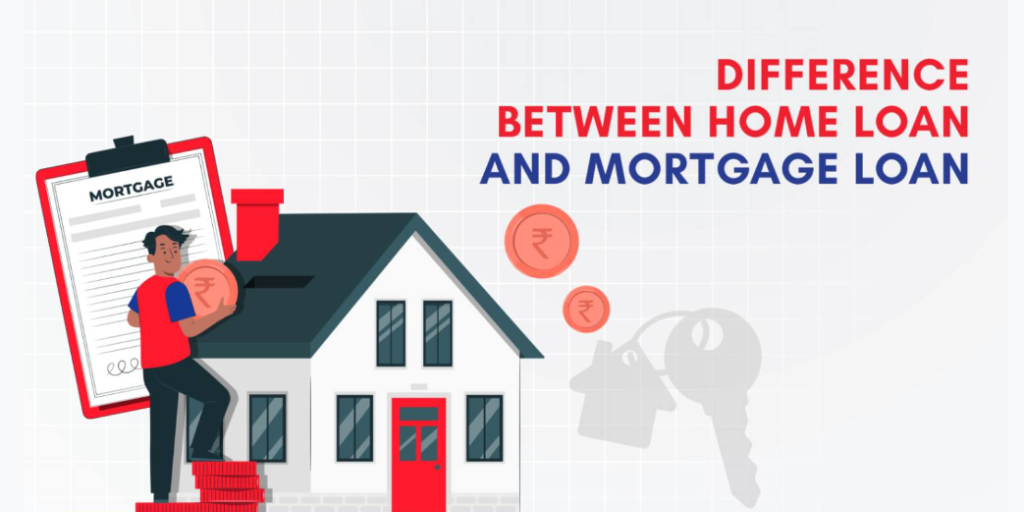 Difference between home loan and mortgage loan